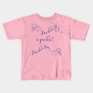 Perfectly imperfect perfection Kids T-Shirt